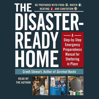 The Disaster-Ready Home: A Step-by-Step Emergency Preparedness Manual for Sheltering in Place Audiobook, by Creek Stewart