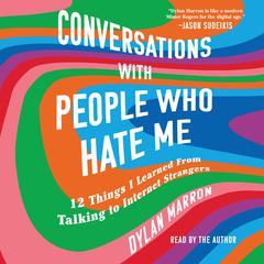 Conversations with People Who Hate Me: 12 Things I Learned from Talking to Internet Strangers  Audiobook, by 