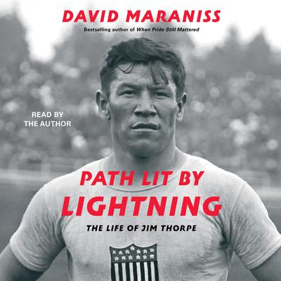 Path Lit by Lightning: The Life of Jim Thorpe Audiobook, by David Maraniss