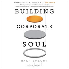 Building Corporate Soul: Powering Culture & Success with the Soul System Audiobook, by Ralf Specht