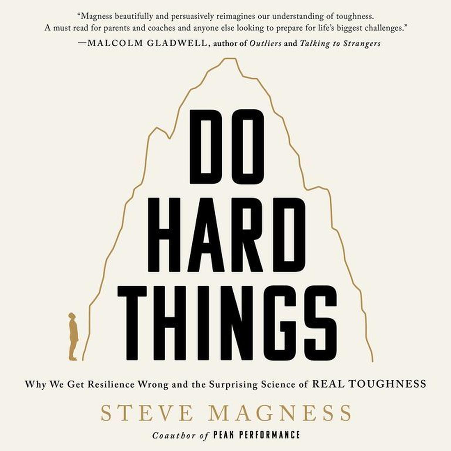 Do Hard Things: Why We Get Resilience Wrong and the Surprising Science of Real Toughness Audiobook, by Steve Magness