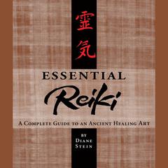 Essential Reiki: A Complete Guide to an Ancient Healing Art Audiobook, by 