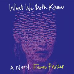 What We Both Know: A Novel Audiobook, by Fawn Parker
