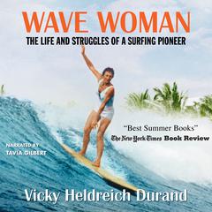 Wave Woman: The Life and Struggles of a Surfing Pioneer Audiobook, by Vicky Heldreich Durand