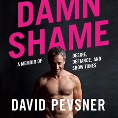 Damn Shame: A Memoir of Desire, Defiance, and Show Tunes Audiobook, by David Pevsner