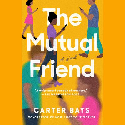 The Mutual Friend: A Novel Audiobook, by Carter Bays