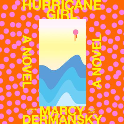 Hurricane Girl: A novel Audiobook, by Marcy Dermansky