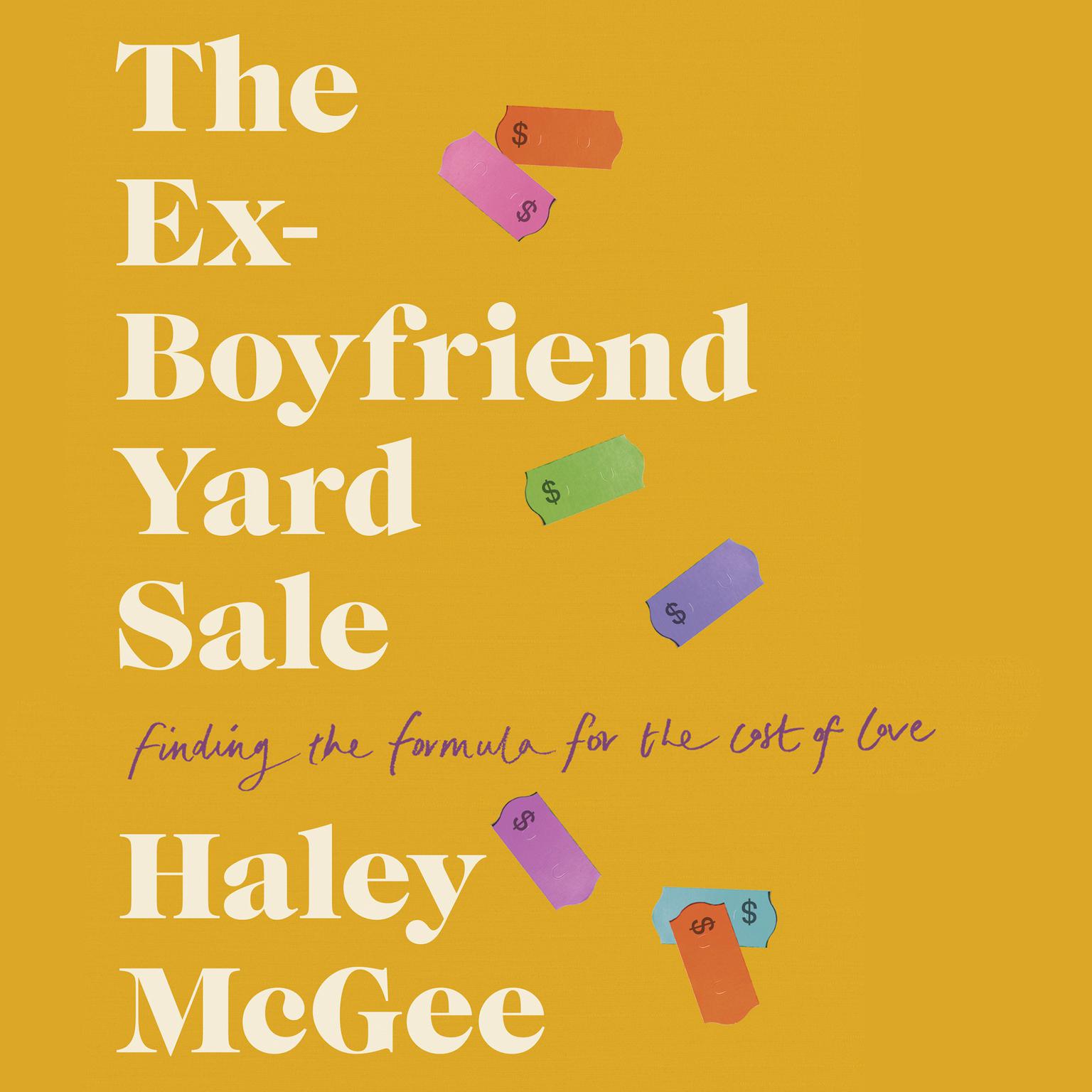 The Ex-Boyfriend Yard Sale: Finding a Formula for the Cost of Love Audiobook, by Haley McGee
