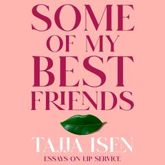 Some of My Best Friends: And other white lies I've been told Audiobook, by Tajja Isen