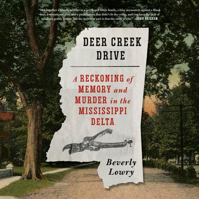 Deer Creek Drive: A Reckoning of Memory and Murder in the Mississippi Delta Audiobook, by Beverly Lowry
