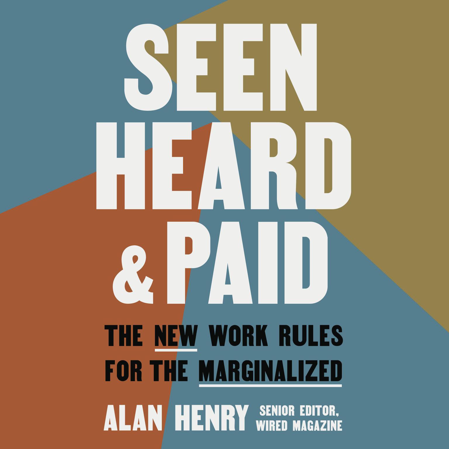 Seen, Heard, and Paid: The New Work Rules for the Marginalized Audiobook, by Alan Henry