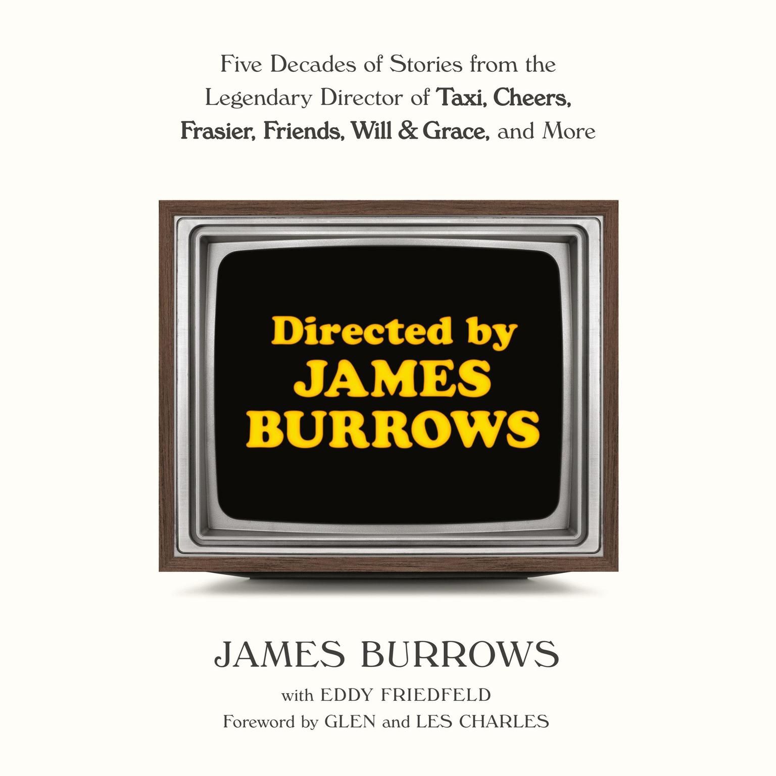 Directed by James Burrows: Five Decades of Stories from the Legendary Director of Taxi, Cheers, Frasier, Friends, Will & Grace, and More Audiobook, by James Burrows