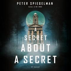 A Secret About a Secret: A novel Audiobook, by Peter Spiegelman