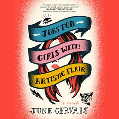 Jobs for Girls with Artistic Flair: A Novel Audiobook, by June Gervais