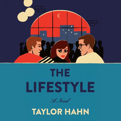 The Lifestyle: A Novel Audiobook, by Taylor Hahn