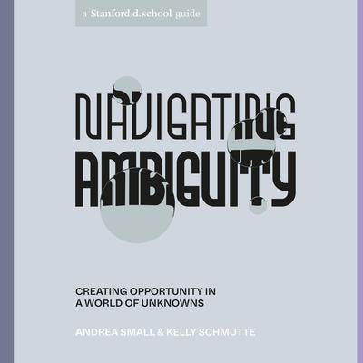 Navigating Ambiguity: Creating Opportunity in a World of Unknowns Audiobook, by Andrea Small