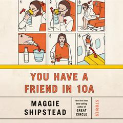 You Have a Friend in 10A: Stories Audiobook, by Maggie Shipstead