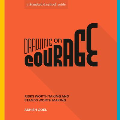 Drawing on Courage: Risks Worth Taking and Stands Worth Making Audiobook, by Ashish Goel