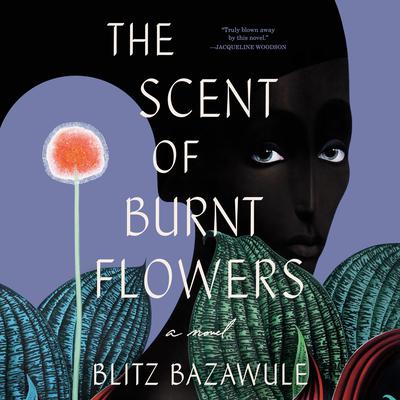 The Scent of Burnt Flowers: A Novel Audiobook, by Blitz Bazawule