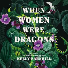 When Women Were Dragons: A Novel Audiobook, by 
