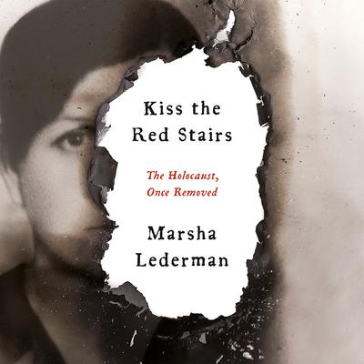 Kiss the Red Stairs: The Holocaust, Once Removed: A Memoir Audiobook, by Marsha Lederman