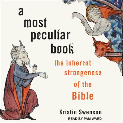 A Most Peculiar Book: The Inherent Strangeness of the Bible Audiobook, by Kristin Swenson