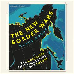 The New Border Wars: The Conflicts That Will Define Our Future Audiobook, by Klaus Dodds