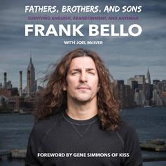 Fathers, Brothers, and Sons: Surviving Anguish, Abandonment, and Anthrax Audiobook, by Frank Bello