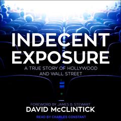 Indecent Exposure: A True Story of Hollywood and Wall Street Audiobook, by David McClintick