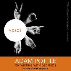 Voice: Adam Pottle on Writing with Deafness Audiobook, by Adam Pottle