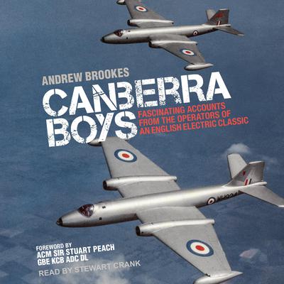 Canberra Boys: Fascinating Accounts from the Operators of an English Electric Classic Audiobook, by Andrew Brookes