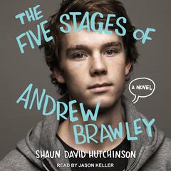 The Five Stages of Andrew Brawley: A Novel Audiobook, by Shaun David Hutchinson
