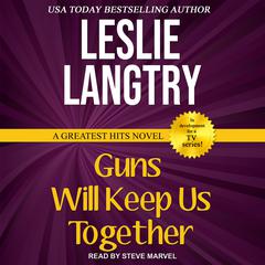 Guns Will Keep Us Together Audiobook, by Leslie Langtry