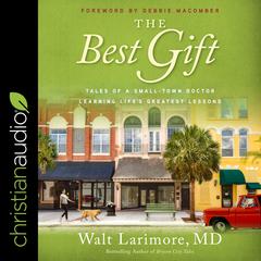 The Best Gift: Tales of a Small-Town Doctor Learning Lifes Greatest Lessons Audiobook, by Walt Larimore