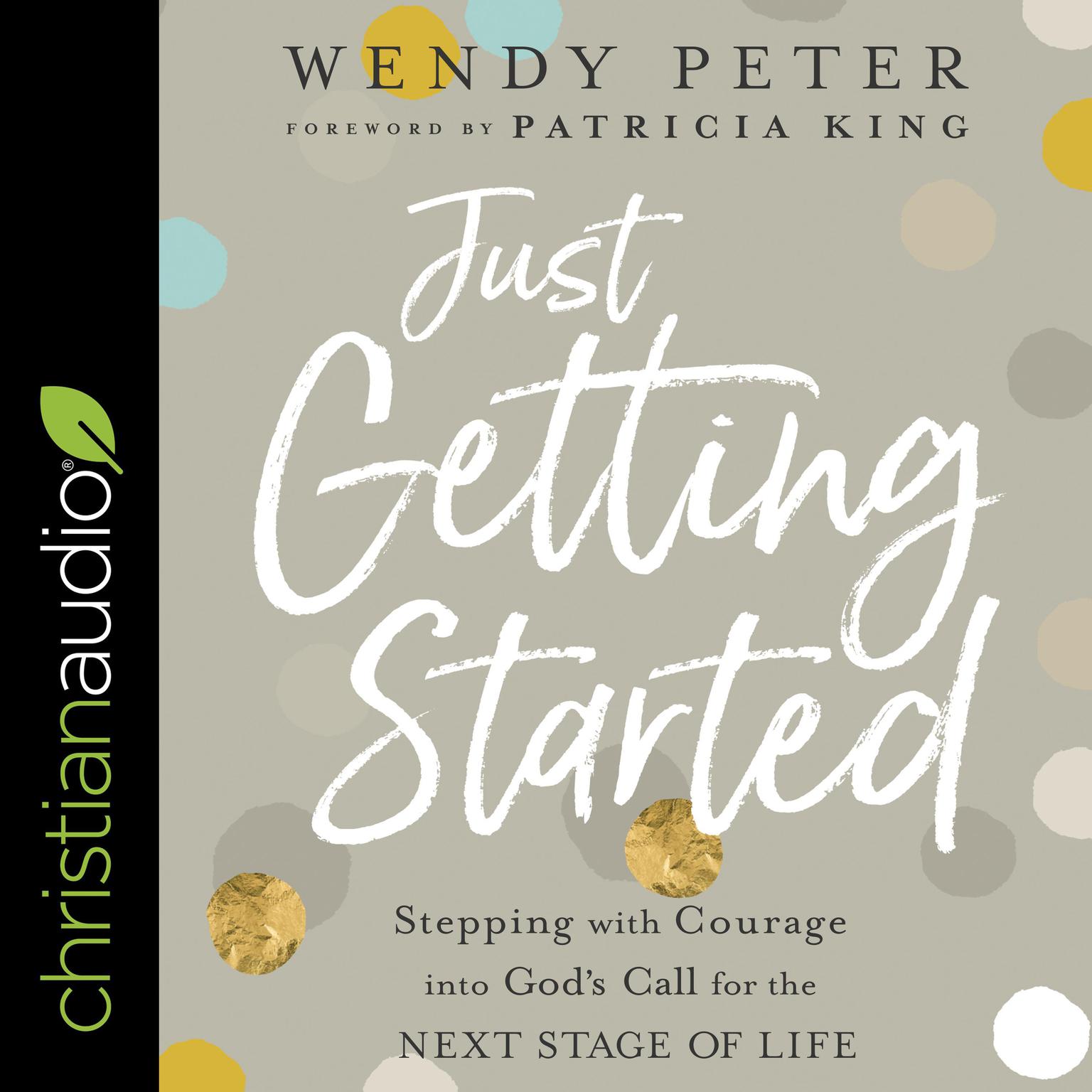 Just Getting Started: Stepping with Courage into Gods Call for the Next Stage of Life Audiobook, by Wendy Peter