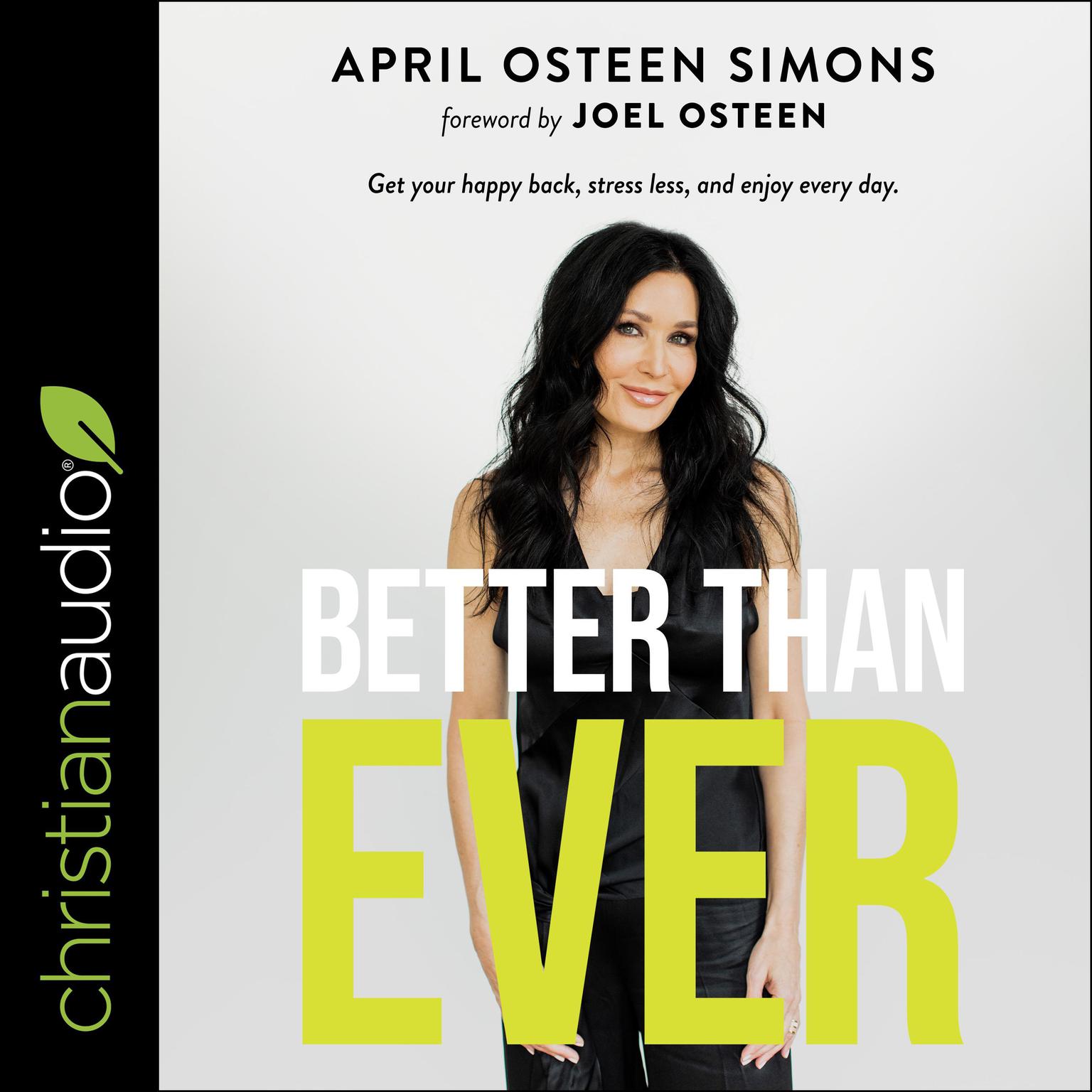 Better Than Ever: Get Your Happy Back, Stress Less, and Enjoy Every Day Audiobook, by April Osteen Simons
