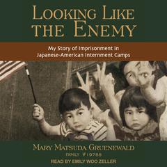 Looking Like the Enemy: My Story of Imprisonment in Japanese American Internment Camps Audiobook, by Mary Matsuda Gruenewald