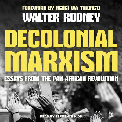 Decolonial Marxism: Essays from the Pan-African Revolution Audiobook, by Walter Rodney