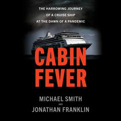 Cabin Fever: The Harrowing Journey of a Cruise Ship at the Dawn of a Pandemic Audiobook, by Jonathan Franklin