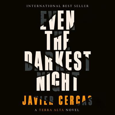 Even the Darkest Night: A Terra Alta Novel Audiobook, by Javier Cercas