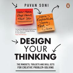 Design Your Thinking: The Mindsets, Toolsets and Skill Sets for Creative Problem-solving Audiobook, by Pavan Soni