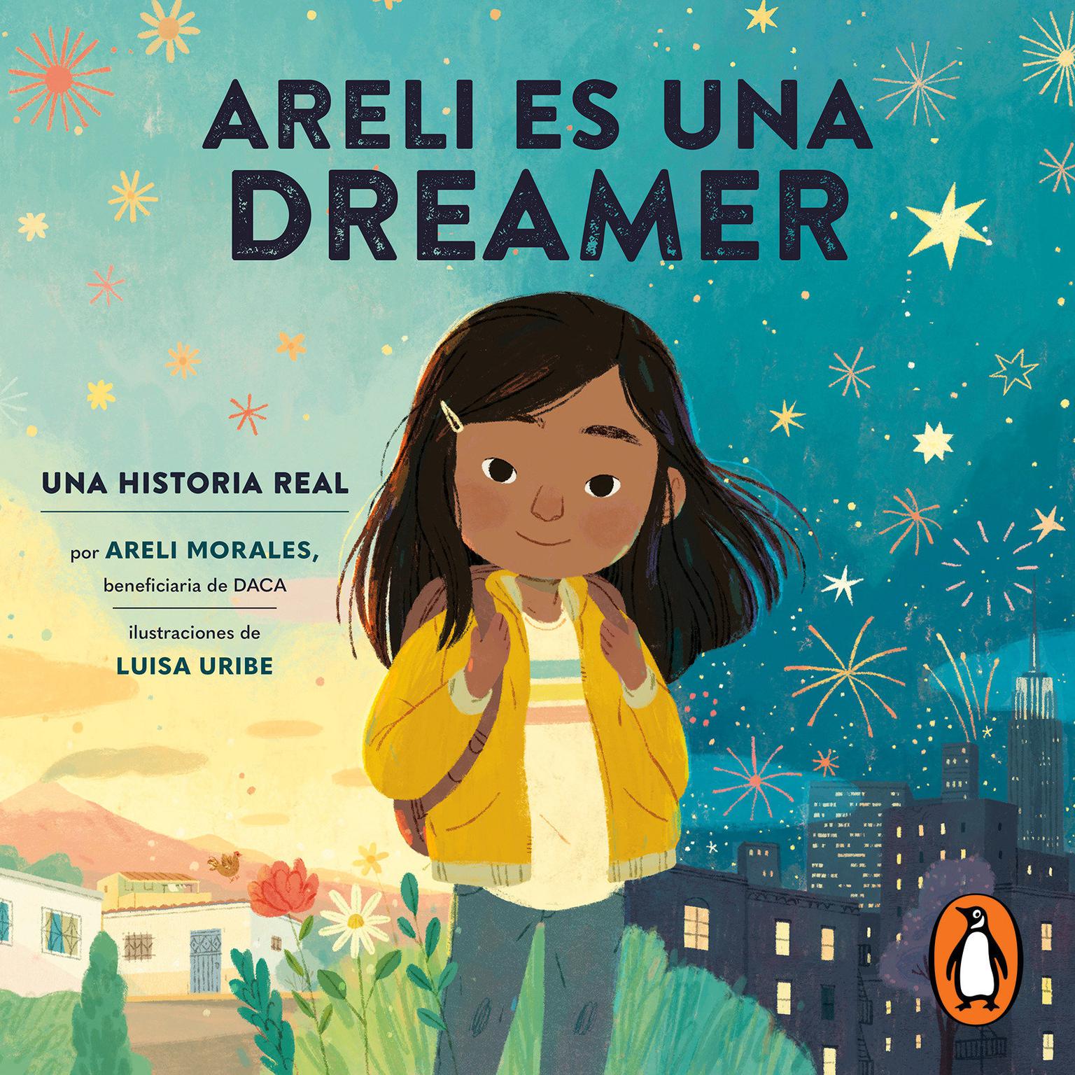 Areli Es Una Dreamer (Areli Is a Dreamer Spanish Edition): Una Historia Real por Areli Morales, Beneficiaria de DACA Audiobook, by Areli Morales