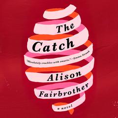 The Catch: A Novel Audiobook, by Alison Fairbrother