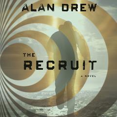 The Recruit: A Novel Audiobook, by Alan Drew