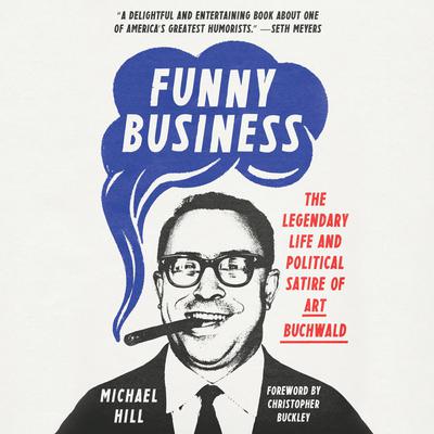 Funny Business: The Legendary Life and Political Satire of Art Buchwald Audiobook, by Michael Hill