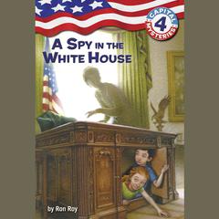 Capital Mysteries #4: A Spy in the White House Audiobook, by Ron Roy