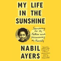 My Life in the Sunshine: Searching for My Father and Discovering My Family Audiobook, by Nabil Ayers