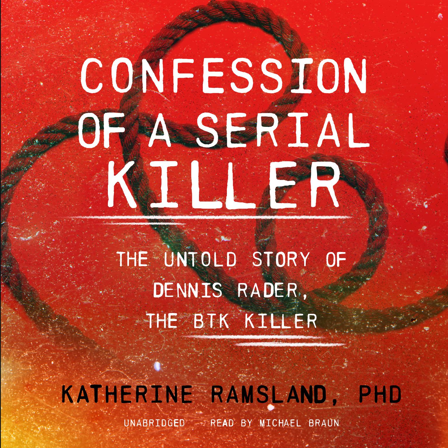 Confession of a Serial Killer: The Untold Story of Dennis Rader, the BTK Killer Audiobook, by Katherine Ramsland