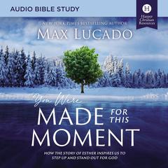 You Were Made for This Moment: Audio Bible Studies: How the Story of Esther Inspires Us to Step Up and Stand Out for God Audiobook, by Max Lucado