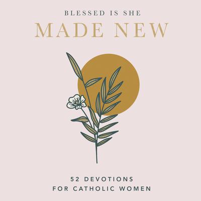 Made New: 52 Devotions for Catholic Women Audiobook, by Blessed Is She